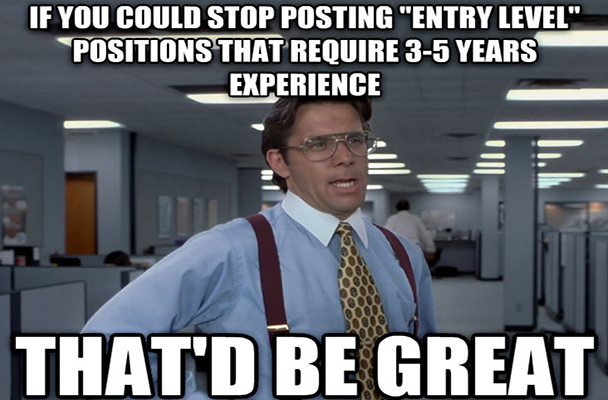 Thatd Be Great Meme On Entry Level Position Jobs